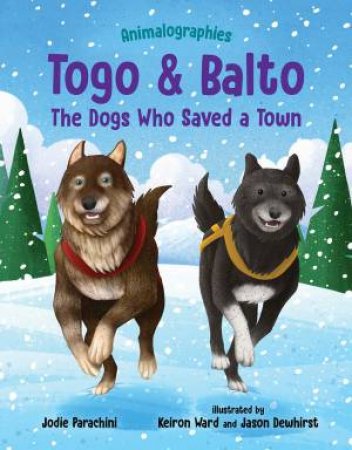 Togo And Balto by Jodie Parachini & Keiron Ward & Jason Dewhirst