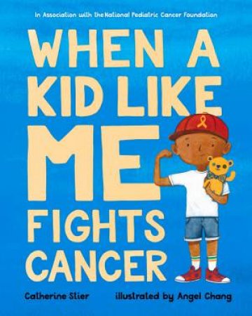 When A Kid Like Me Fights Cancer by Catherine Stier & Angel Chang