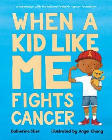 When A Kid Like Me Fights Cancer by Catherine Stier & Angel Chang