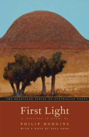 First Light: A Selection of Poems by Philip Hodgins by HODGINS/ KANE