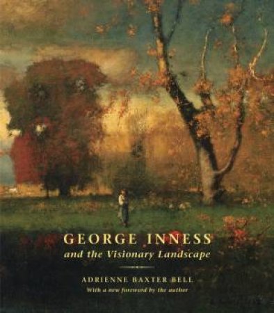 George Inness and the Visionary Landscape by BAXTER BELL ADRIENNE