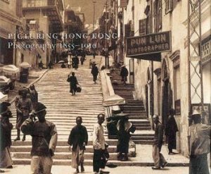 Picturing Hong Kong: Photography 1855-1910 by Roberta Wue