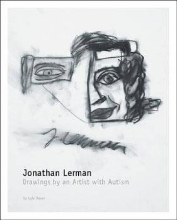 Jonathan Lerman: Drawings Of An Artist With Autism by Lyle Rexer