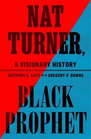 Nat Turner, Black Prophet by Anthony E. Kaye