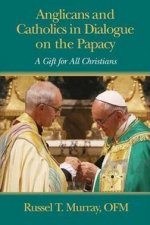 Anglicans And Catholics In Dialogue On The Papacy A Gift For All Christians