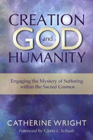 Creation, God, And Humanity by Catherine Wright