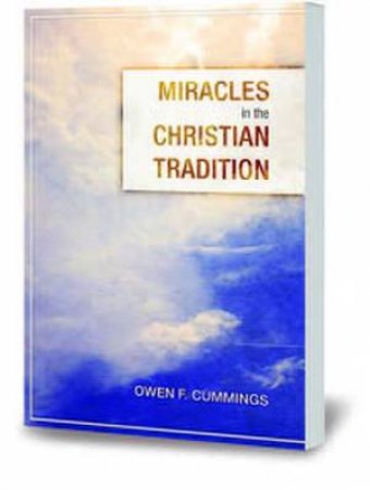 Miracles In The Christian Tradition by Owen F. Cummings