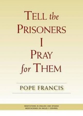 Tell The Prisoners I Pray For Them by Pope Francis