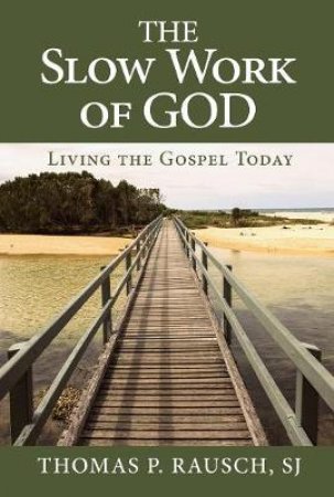 The Slow Work Of God by Thomas P. Rausch