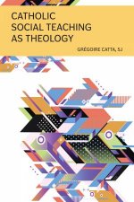 Catholic Social Teaching As Theology