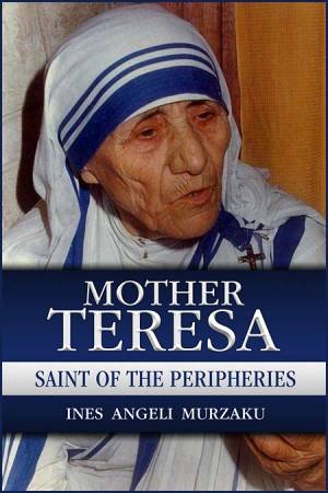 Mother Teresa: Saint Of The Peripheries by Ines Angeli Murzaku