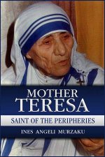 Mother Teresa Saint Of The Peripheries