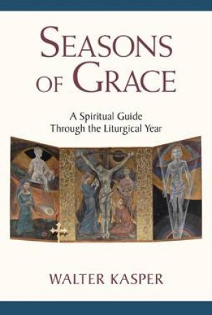 Seasons Of Grace by Walter Kasper