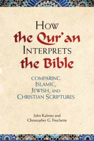 How The Qur'an Interprets The Bible by John And Frechette, Christopher G. Kalter