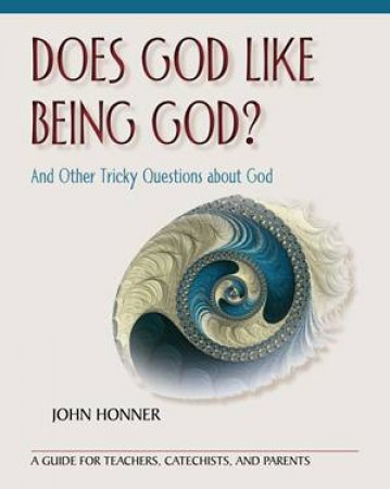 Does God Like Being God? by John Honner