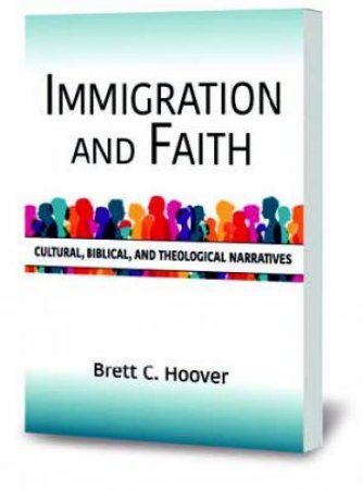 Immigration And Faith by Brett C. Hoover