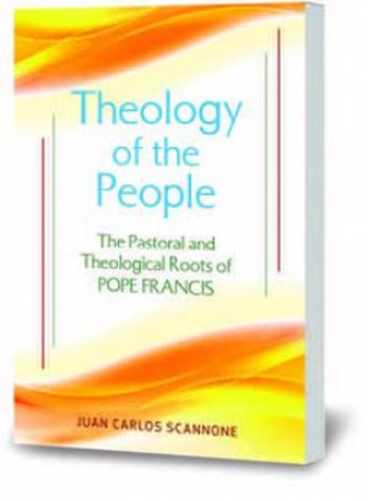 Theology Of The Pope by Juan Carlos Sj Scannone