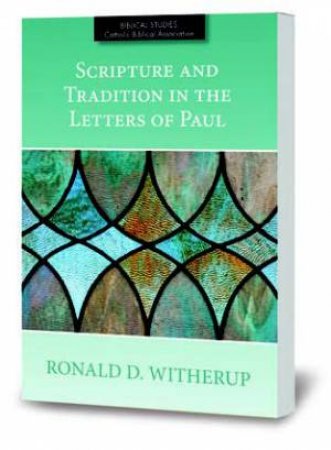 Scripture & Traditions In The Letters Of Paul by Ronald D. Witherup