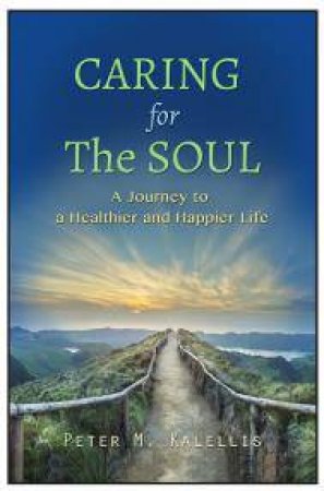 Caring For The Soul by Peter M. Kalellis