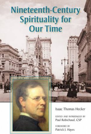 Nineteeth-Century Spirituality For Our Time by Isaac Thomas Hecker