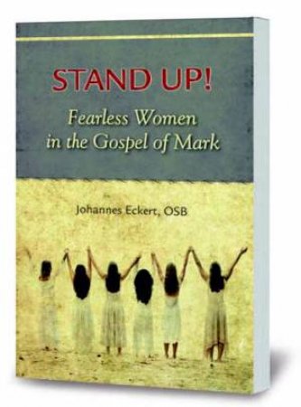 Stand Up!: Fearless Women In The Gospel Of Mark by Johannes Osb Eckert