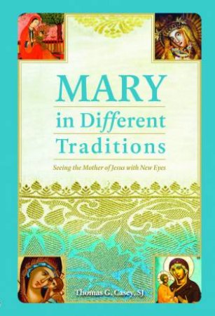 Mary In Different Traditions by Thomas G. Sj Casey