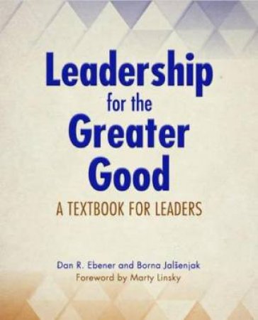 Leadership For The Greater Good by Dan R Ebener & Borna Jalsenjak