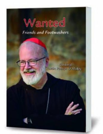 Wanted: Friends And Footwashers by Cardinal Sean Patrick O'malley