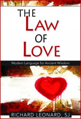 The Law Of Love: Modern Language For Ancient Wisdom by Richard Leonard