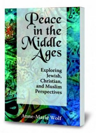 Peace In The Middle Ages by Anne-Marie Wolf