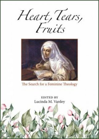 Heart, Tears, Fruits by Lucinda M Vardey