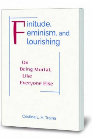 Finitude, Feminism, And Flourishing by Cristina L H Traina