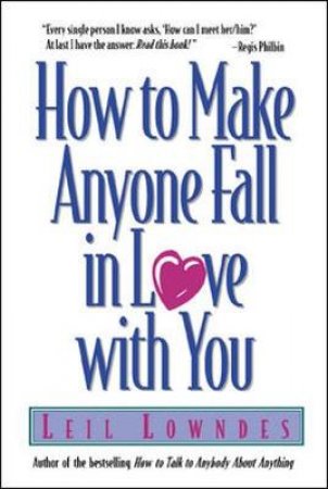 How to Make Anyone Fall in Love With You by Leil Lowndes