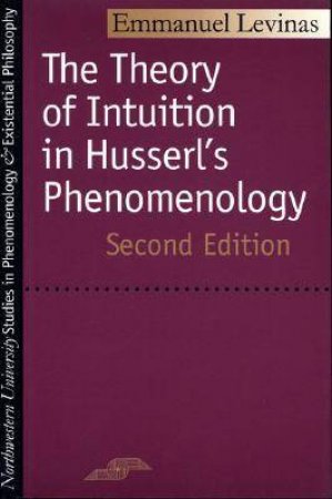 The Theory of Intuition in Husserl's Phenomenology by Emmanuel Levinas