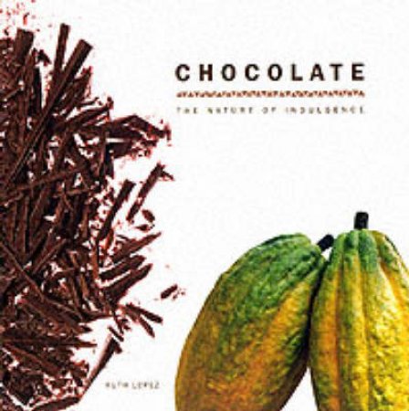 Chocolate:The Nature Of Indulgence by Lopez Ruth