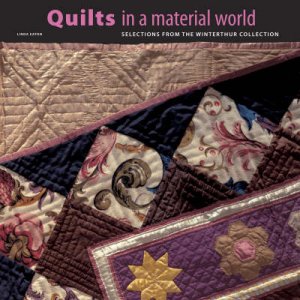 Quilts in a Material World: Selections from Winterthur Collection by Linda Eaton