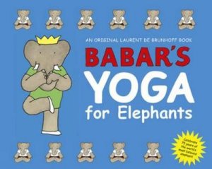 Babar's Yoga For Elephants (Small Edition) by De Brunhoff Laurent