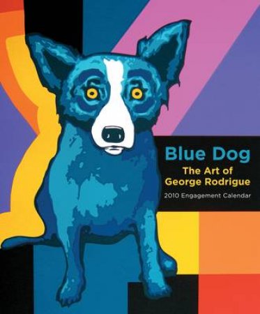 Blue Dog: Art of George Rodrigue 2010 by No Author Provided