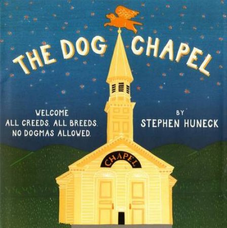 Dog Chapel:Welcome All Breeds by Huneck Stephen