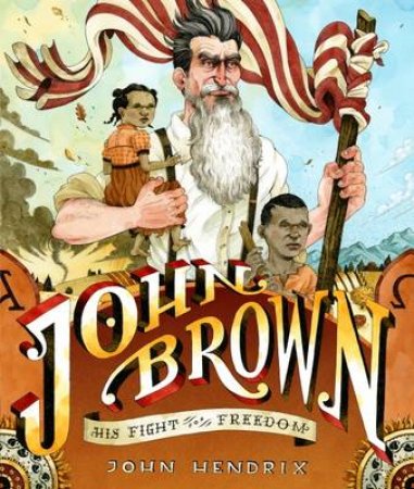 John Brown: His Fight for Freedom by john Hendrix