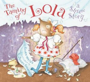 Taming of Lola: A Shrew Story by Ellen Weiss