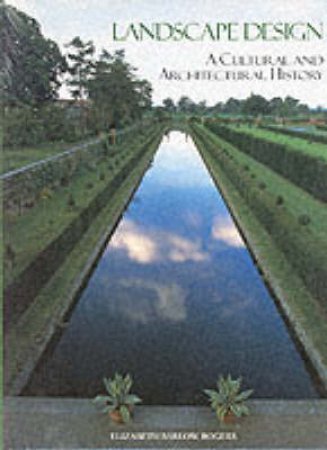 Landscape Design: A Cultural And Architectural History by Barlow-Rogers Elizabeth