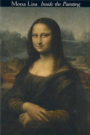 Mona Lisa: Inside The Painting by Jean-Pierre Mohen et al.