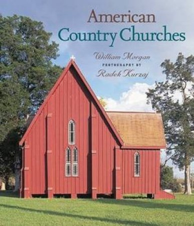 American Country Churches: Finding Solace In Rural America by William Morgan