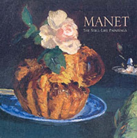 Manet:The Still-Life Paintings by Mauner George