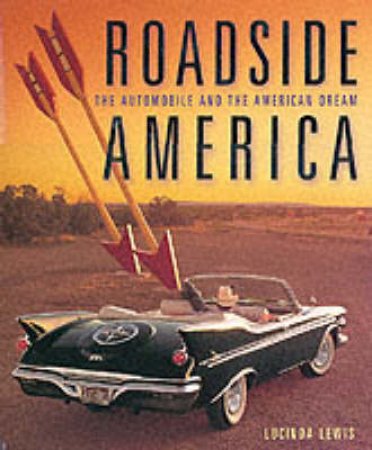 Roadside America: Automobile And The American Dream by Lewis Lucinda