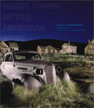 Ghost Towns Of The American West by Steinhilber Berthold