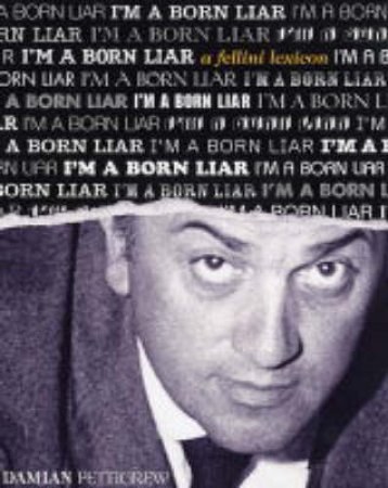 I'm A Born Liar:A Fellini Lexi by Pettigrew Damian