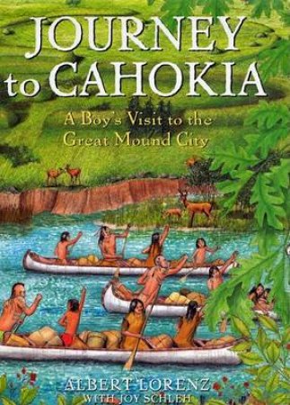 Journey To Cahokia by Lorenz A &