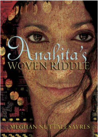 Anahita's Woven Riddle by Sayres Meghan Nuttall